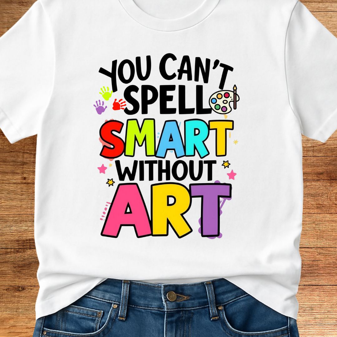 You Can't Spell Smart Without Art Teacher T-Shirt - teachngear