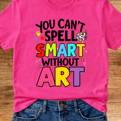 You Can't Spell Smart Without Art Teacher T-Shirt - teachngear