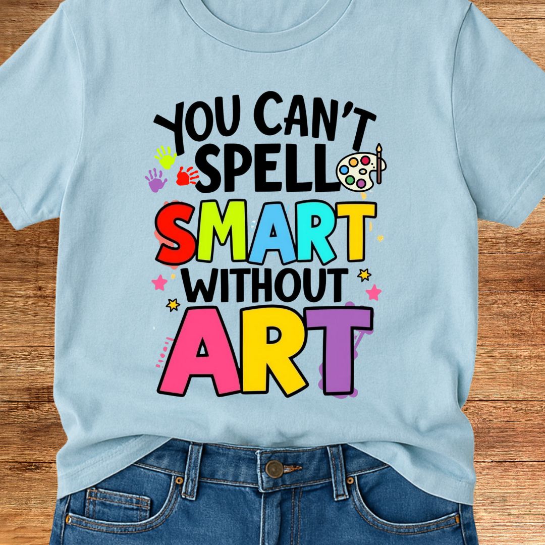 You Can't Spell Smart Without Art Teacher T-Shirt - teachngear