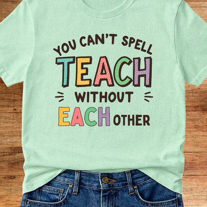 You Can't Spell Teach Without Each Teacher T-Shirt - teachngear