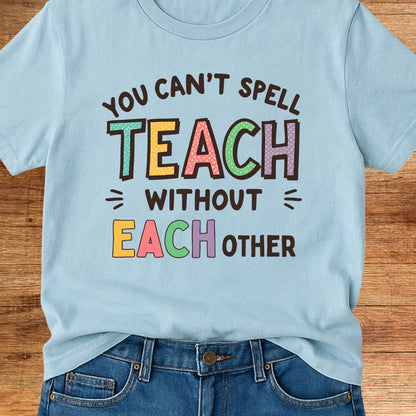 You Can't Spell Teach Without Each Teacher T-Shirt - teachngear