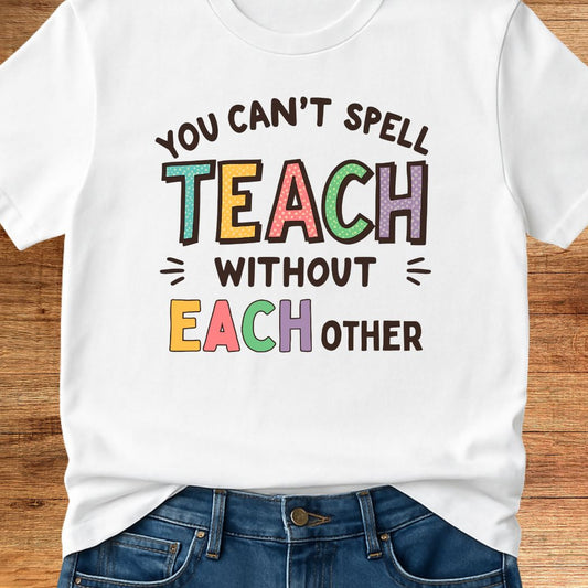 You Can't Spell Teach Without Each Teacher T-Shirt - teachngear