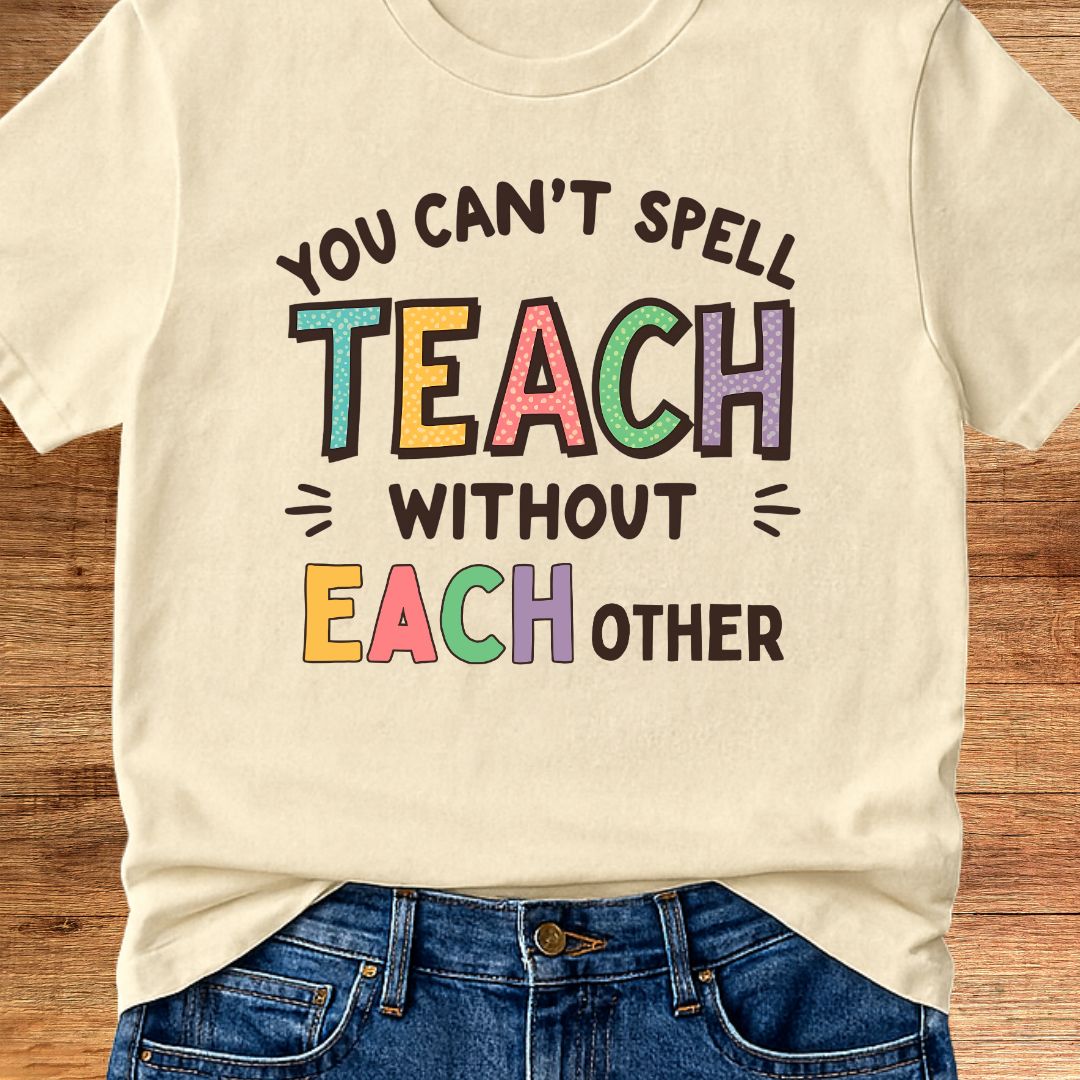 You Can't Spell Teach Without Each Teacher T-Shirt - teachngear