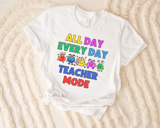 All Day Every Day Teacher Mode Shirt - teachngear