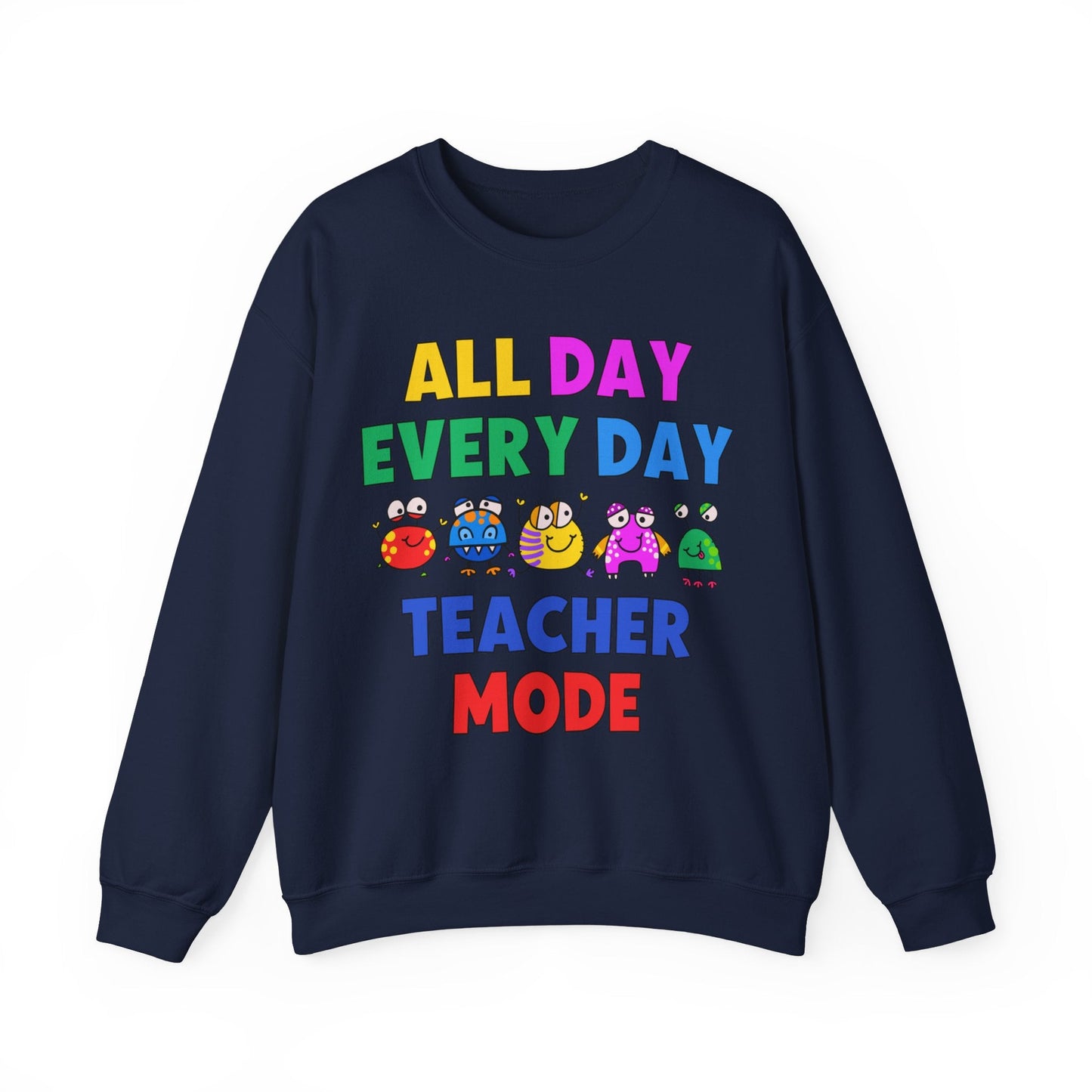 All Day Every Day Teacher Mode Sweatshirt - teachngear