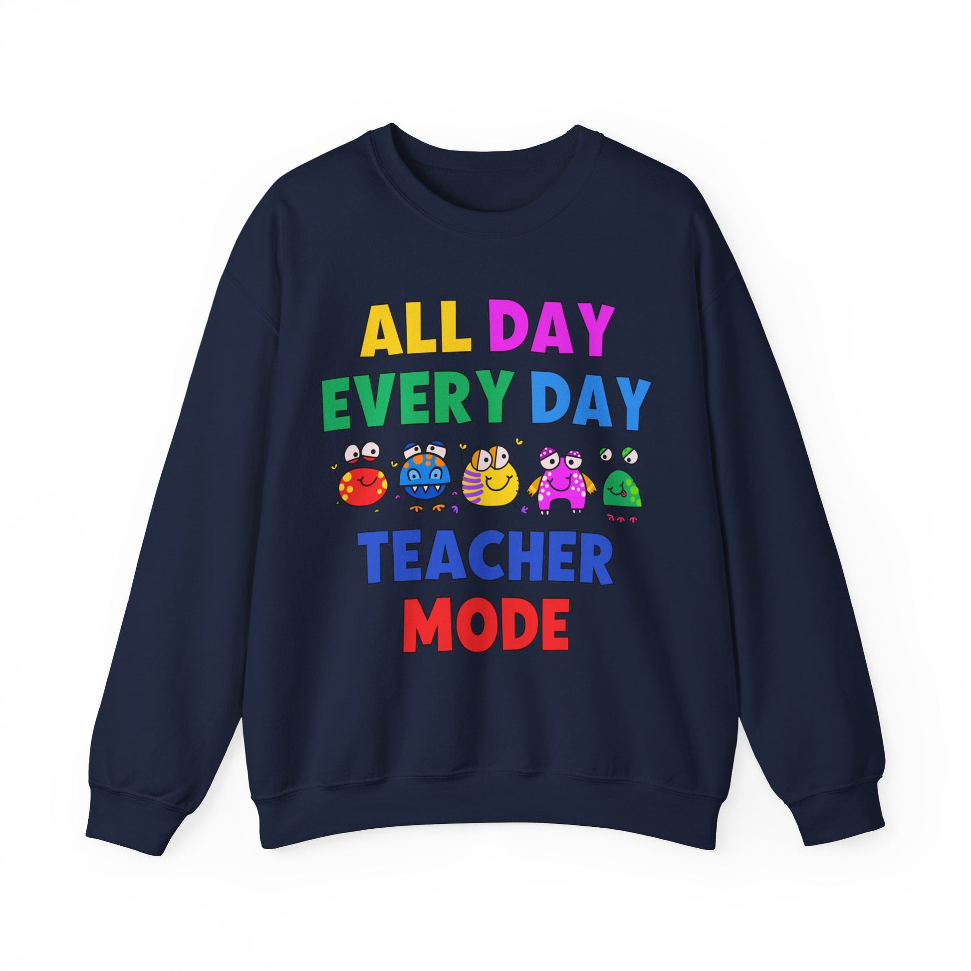 All Day Every Day Teacher Mode Sweatshirt - teachngear