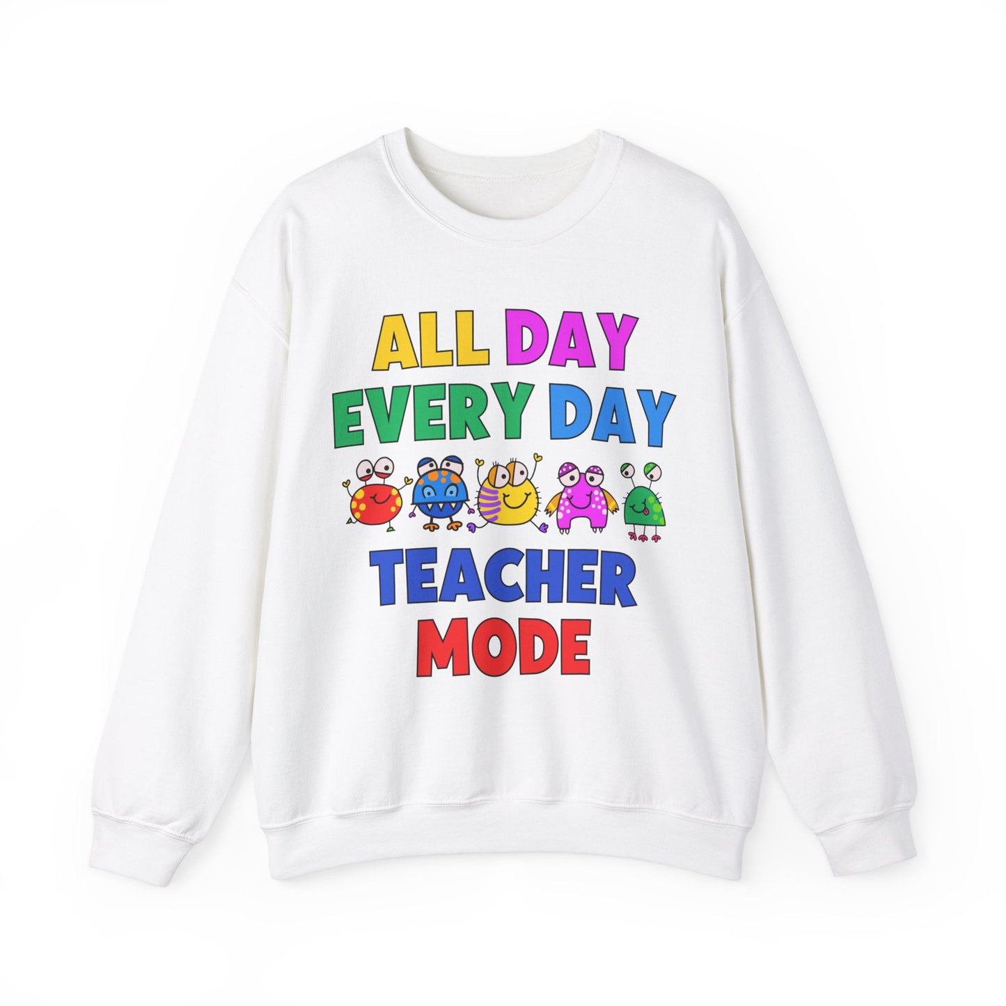 All Day Every Day Teacher Mode Sweatshirt - teachngear